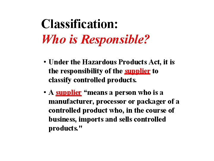 Classification: Who is Responsible? • Under the Hazardous Products Act, it is the responsibility