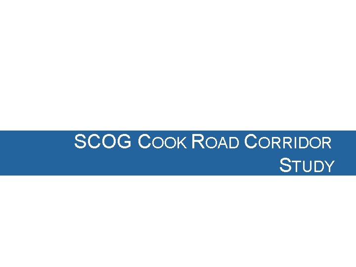 SCOG COOK ROAD CORRIDOR STUDY SCOG COOK ROAD CORRIDOR STUDY