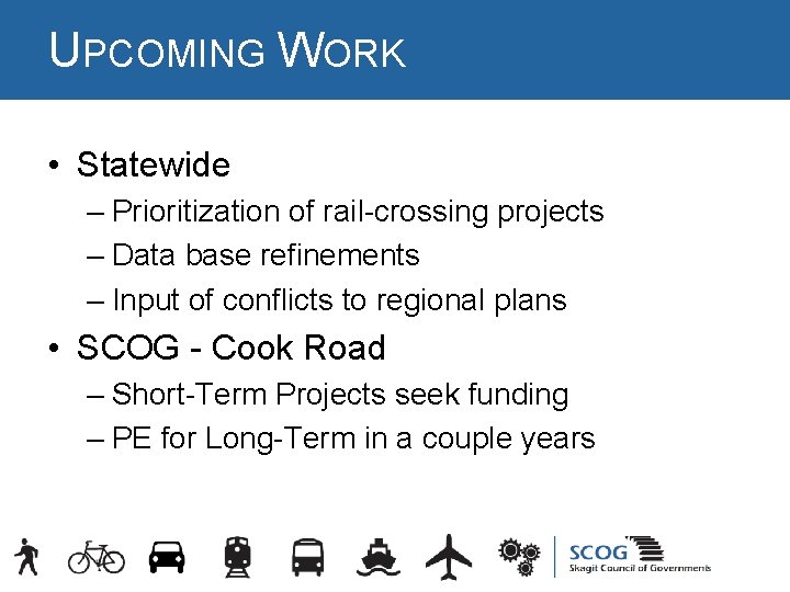 UPCOMING WORK • Statewide – Prioritization of rail-crossing projects – Data base refinements – UPCOMING WORK • Statewide – Prioritization of rail-crossing projects – Data base refinements –