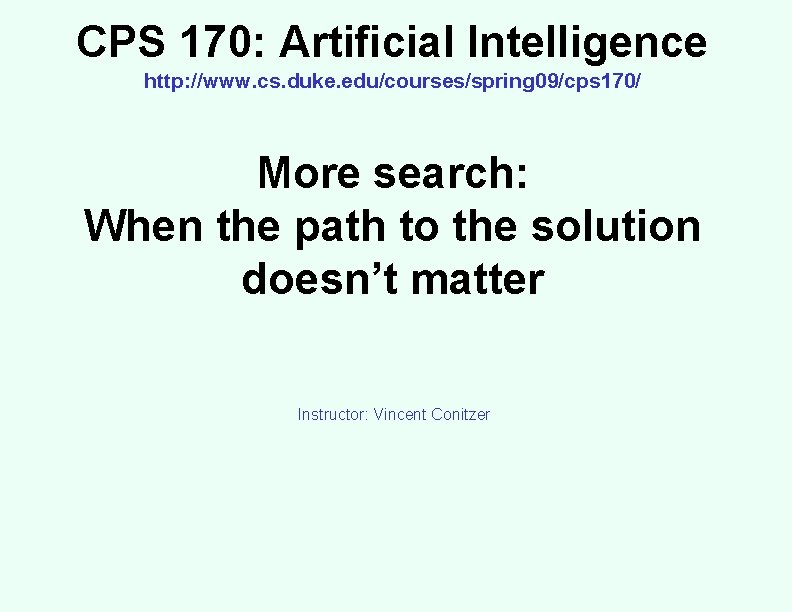 CPS 170: Artificial Intelligence http: //www. cs. duke. edu/courses/spring 09/cps 170/ More search: When CPS 170: Artificial Intelligence http: //www. cs. duke. edu/courses/spring 09/cps 170/ More search: When