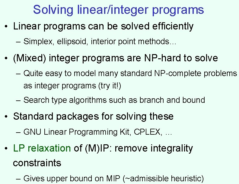 Solving linear/integer programs • Linear programs can be solved efficiently – Simplex, ellipsoid, interior Solving linear/integer programs • Linear programs can be solved efficiently – Simplex, ellipsoid, interior