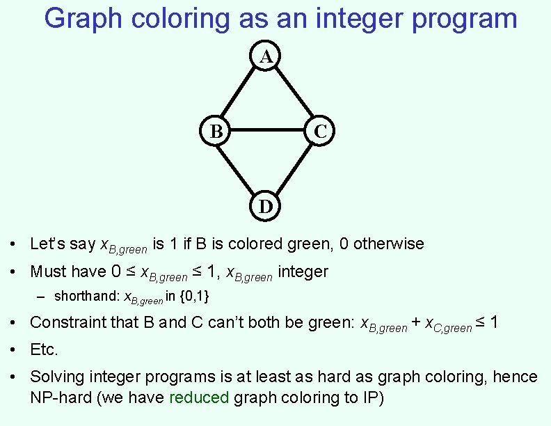 Graph coloring as an integer program A B C D • Let’s say x. Graph coloring as an integer program A B C D • Let’s say x.