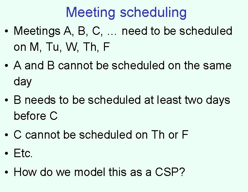 Meeting scheduling • Meetings A, B, C, … need to be scheduled on M, Meeting scheduling • Meetings A, B, C, … need to be scheduled on M,