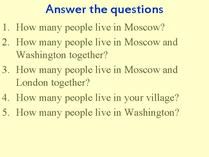 Answer the questions 1. How many people live in Moscow? 2. How many people