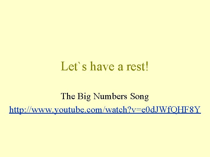 Let`s have a rest! The Big Numbers Song http: //www. youtube. com/watch? v=e 0