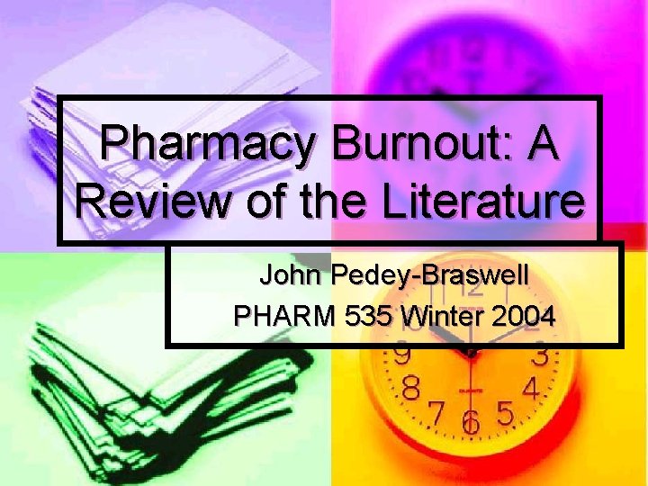 Pharmacy Burnout: A Review of the Literature John Pedey-Braswell PHARM 535 Winter 2004 