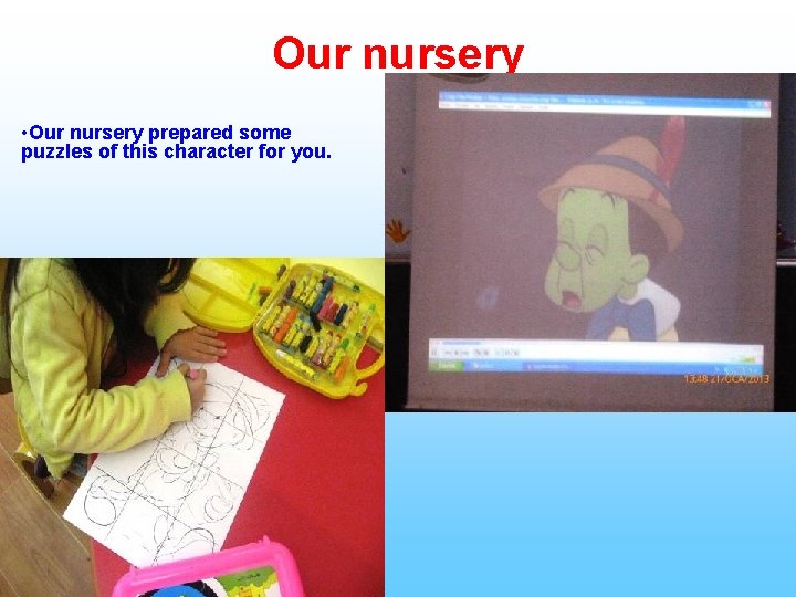 Our nursery • Our nursery prepared some puzzles of this character for you. 