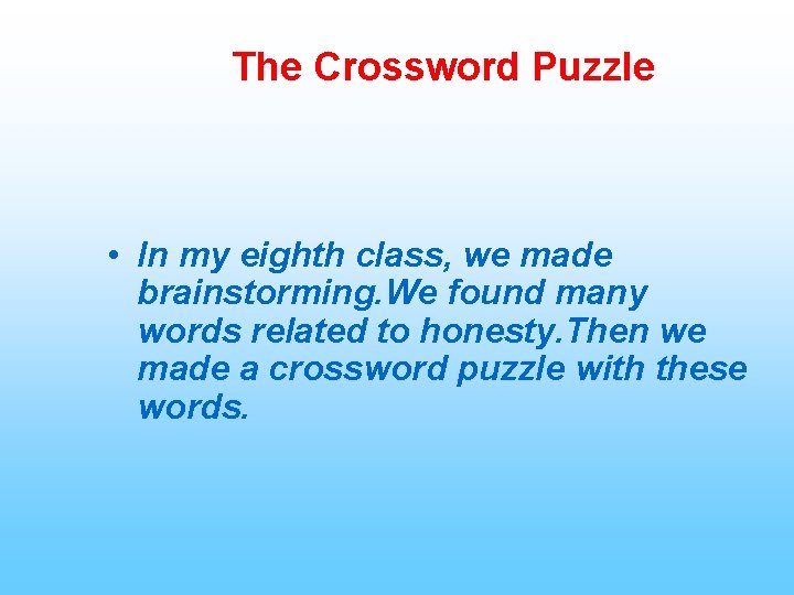 The Crossword Puzzle • In my eighth class, we made brainstorming. We found many