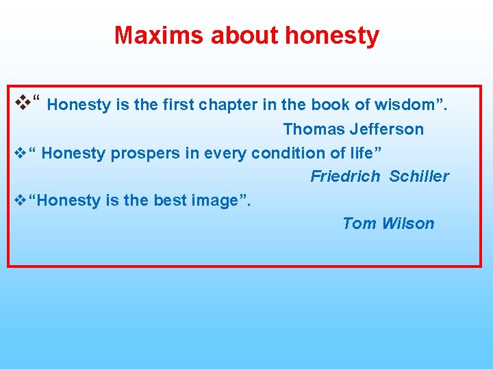 Maxims about honesty v“ Honesty is the first chapter in the book of wisdom”.