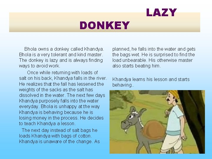 DONKEY Bhola owns a donkey called Khandya. Bhola is a very tolerant and kind