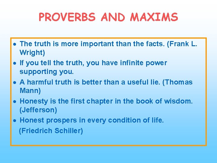 PROVERBS AND MAXIMS The truth is more important than the facts. (Frank L. Wright)