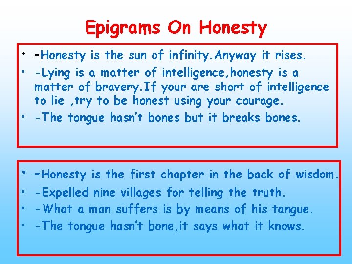 Epigrams On Honesty • -Honesty is the sun of infinity. Anyway it rises. •