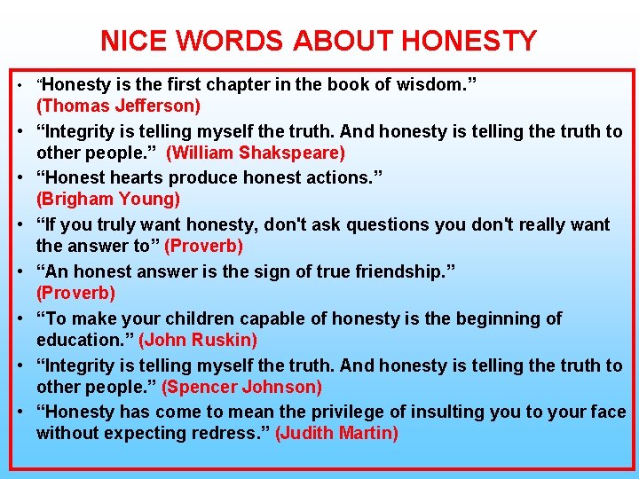 NICE WORDS ABOUT HONESTY • “Honesty is the first chapter in the book of