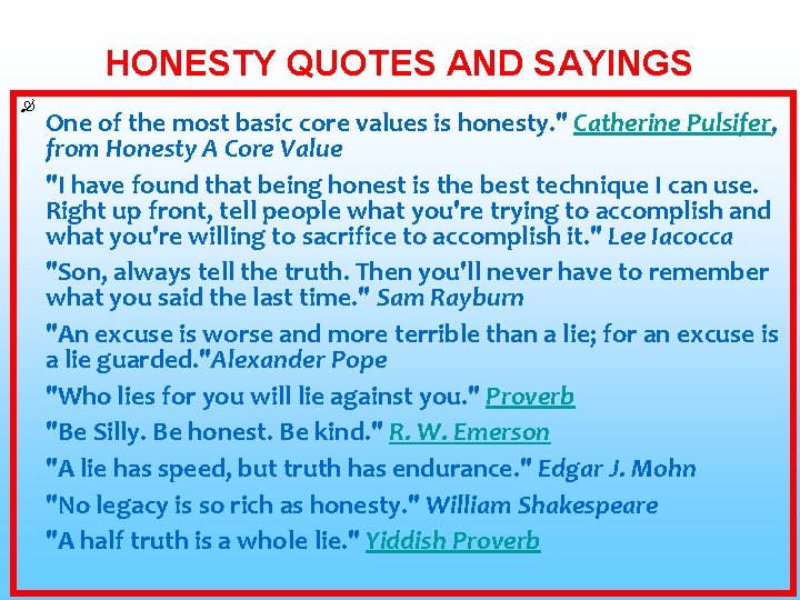 HONESTY QUOTES AND SAYINGS One of the most basic core values is honesty. "