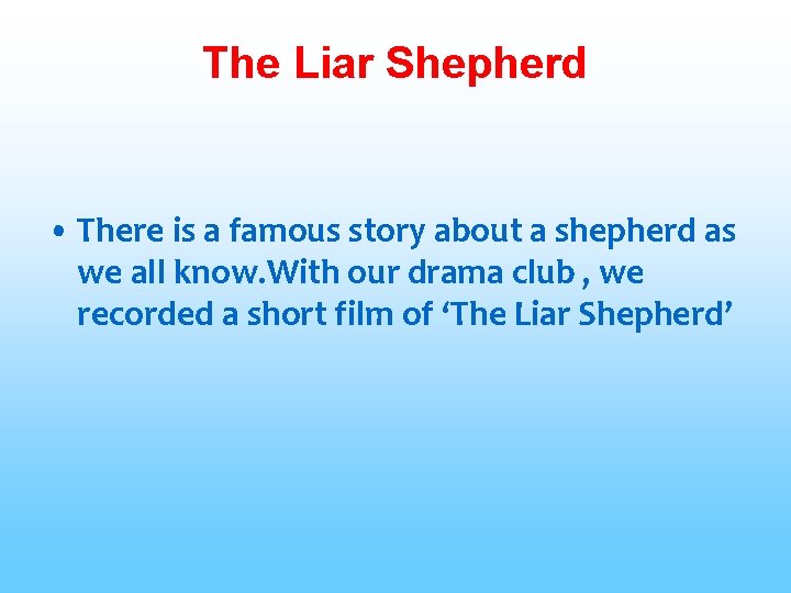 The Liar Shepherd • There is a famous story about a shepherd as we