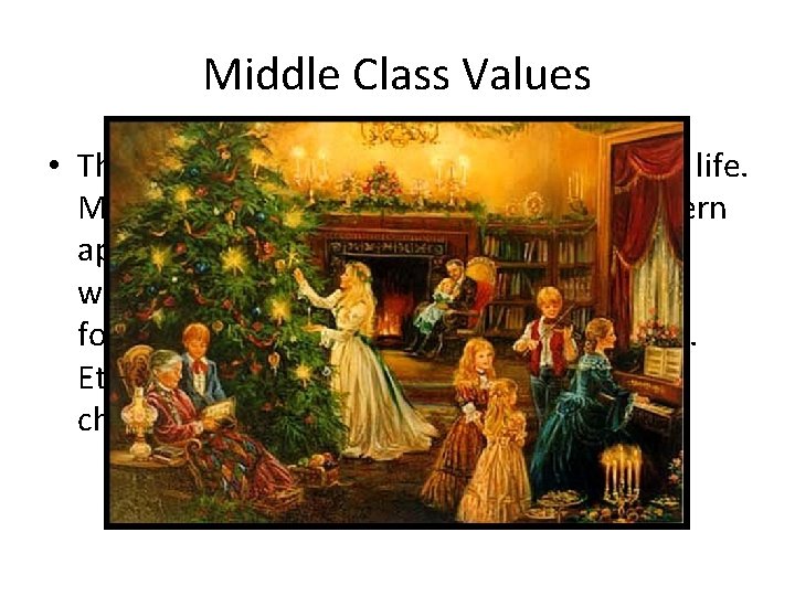 Middle Class Values • The middle class developed its own way of life. Most Middle Class Values • The middle class developed its own way of life. Most
