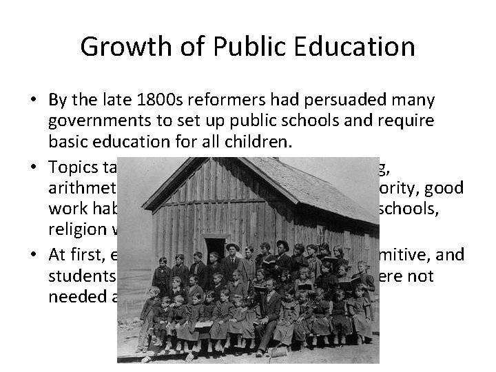 Growth of Public Education • By the late 1800 s reformers had persuaded many Growth of Public Education • By the late 1800 s reformers had persuaded many