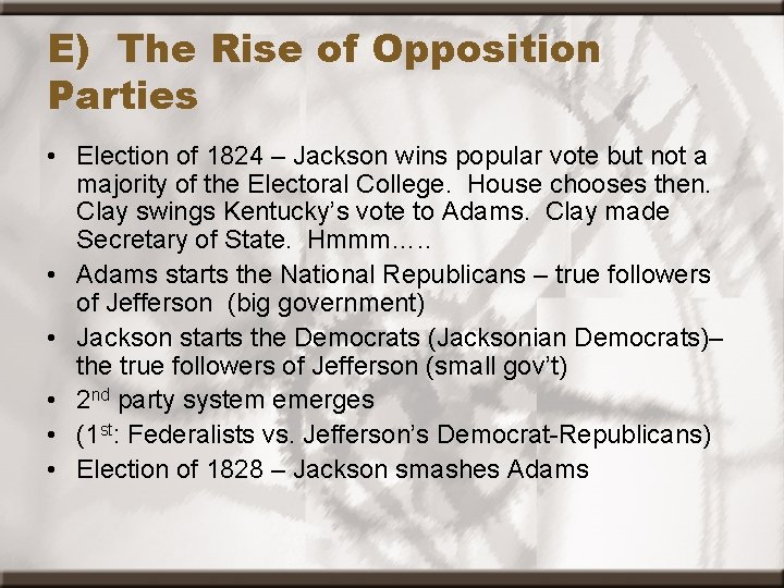 E) The Rise of Opposition Parties • Election of 1824 – Jackson wins popular