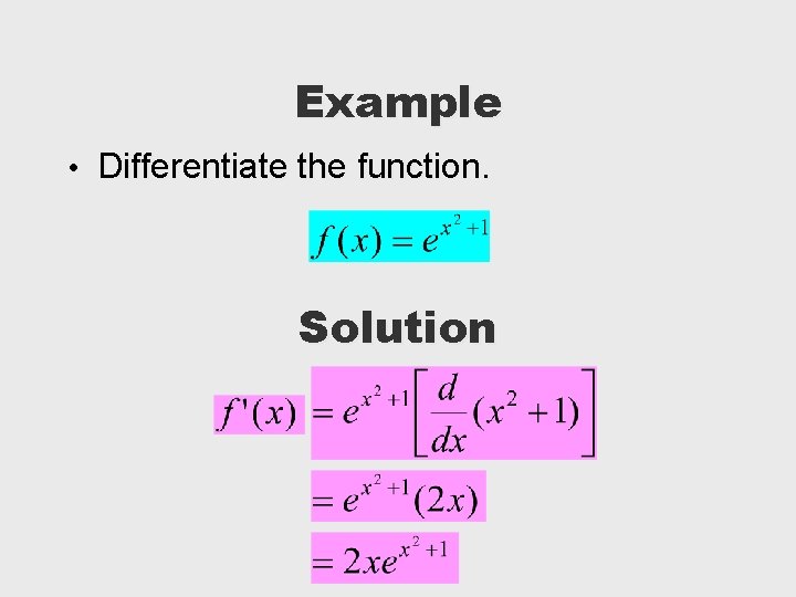 Example • Differentiate the function. Solution 