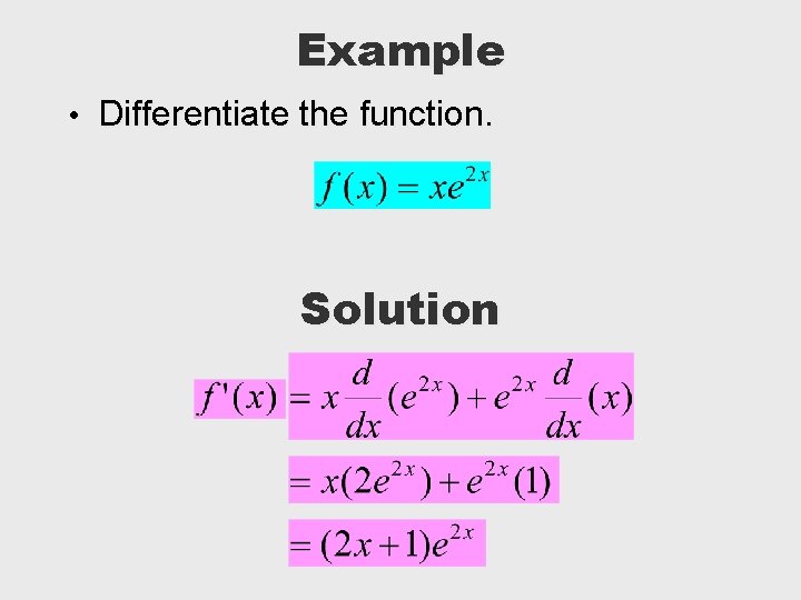 Example • Differentiate the function. Solution 