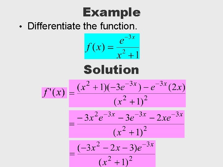 Example • Differentiate the function. Solution 