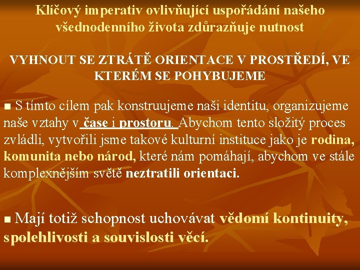 Klíčový imperativ ovlivňující uspořádání našeho všednodenního života zdůrazňuje nutnost VYHNOUT SE ZTRÁTĚ ORIENTACE V