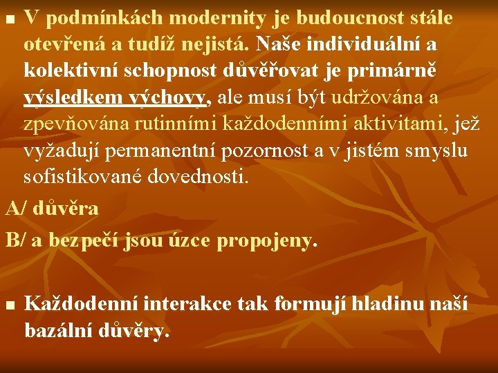 V podmínkách modernity je budoucnost stále otevřená a tudíž nejistá. Naše individuální a kolektivní