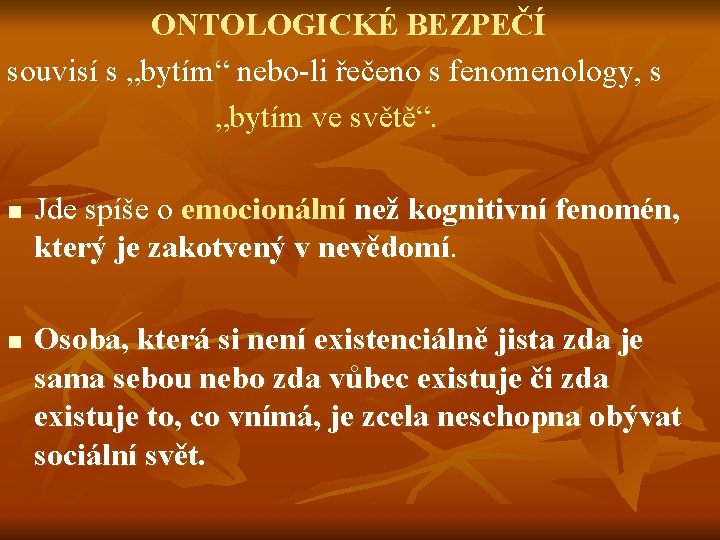  ONTOLOGICKÉ BEZPEČÍ souvisí s „bytím“ nebo-li řečeno s fenomenology, s „bytím ve světě“.