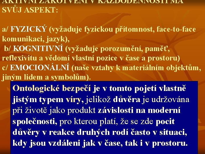 AKTIVNÍ ZAKOTVENÍ V KAŽDODENNOSTI MÁ SVŮJ ASPEKT: a/ FYZICKÝ (vyžaduje fyzickou přítomnost, face-to-face komunikaci,