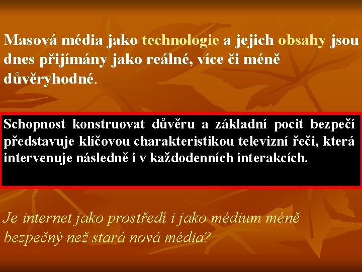 Masová média jako technologie a jejich obsahy jsou dnes přijímány jako reálné, více či