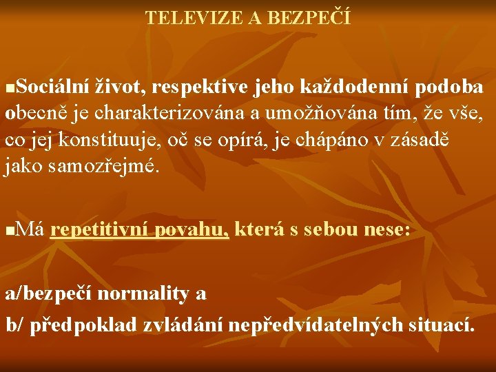 TELEVIZE A BEZPEČÍ Sociální život, respektive jeho každodenní podoba obecně je charakterizována a umožňována