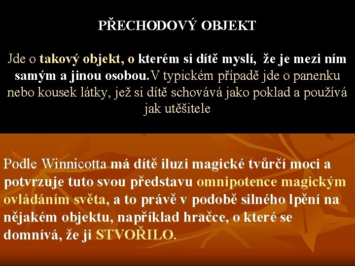 PŘECHODOVÝ OBJEKT Jde o takový objekt, o kterém si dítě myslí, že je mezi