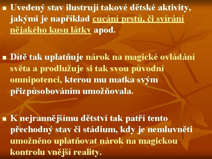 n n n Uvedený stav ilustrují takové dětské aktivity, jakými je například cucání prstů,