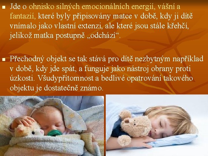 n n Jde o ohnisko silných emocionálních energií, vášní a fantazií, které byly připisovány