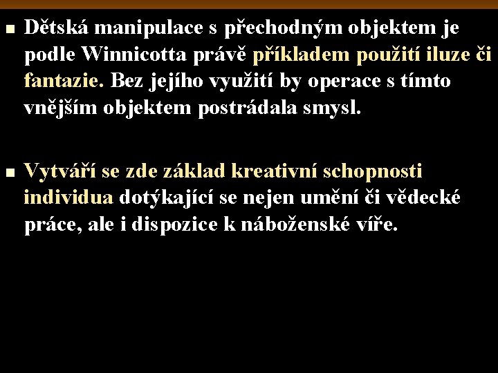 n n Dětská manipulace s přechodným objektem je podle Winnicotta právě příkladem použití iluze