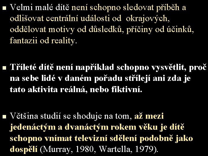 n n n Velmi malé dítě není schopno sledovat příběh a odlišovat centrální události