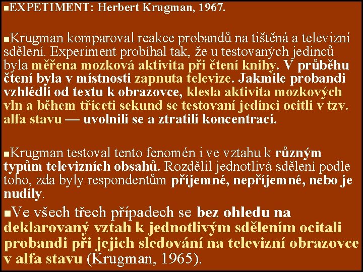 n EXPETIMENT: Herbert Krugman, 1967. Krugman komparoval reakce probandů na tištěná a televizní sdělení.