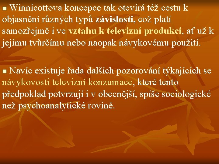  Winnicottova koncepce tak otevírá též cestu k objasnění různých typů závislosti, což platí