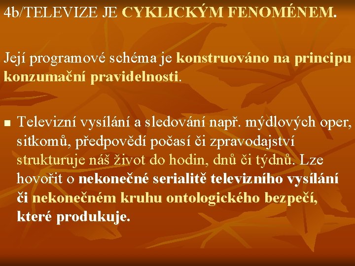 4 b/TELEVIZE JE CYKLICKÝM FENOMÉNEM. Její programové schéma je konstruováno na principu konzumační pravidelnosti.