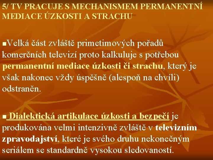 5/ TV PRACUJE S MECHANISMEM PERMANENTNÍ MEDIACE ÚZKOSTI A STRACHU Velká část zvláště primetimových