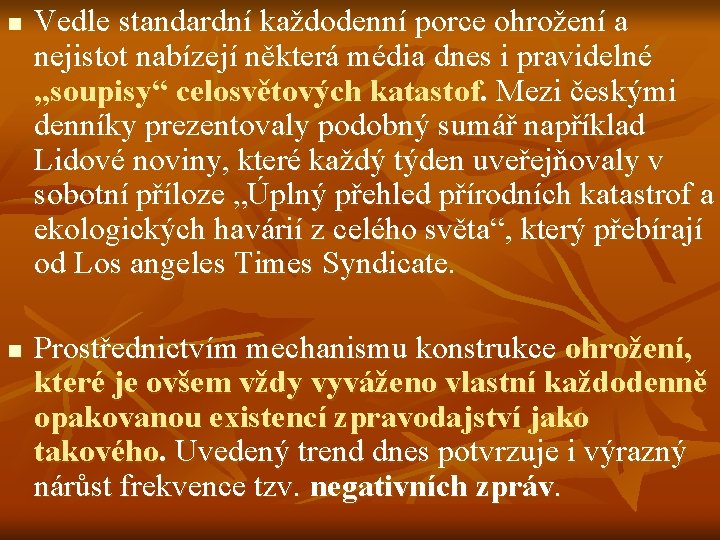 n n Vedle standardní každodenní porce ohrožení a nejistot nabízejí některá média dnes i