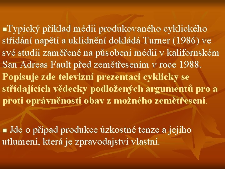 Typický příklad médii produkovaného cyklického střídání napětí a uklidnění dokládá Turner (1986) ve své