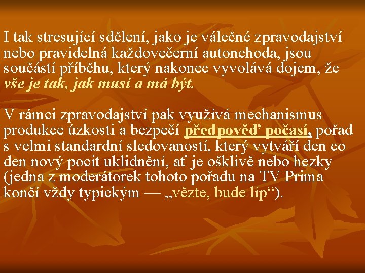 I tak stresující sdělení, jako je válečné zpravodajství nebo pravidelná každovečerní autonehoda, jsou součástí