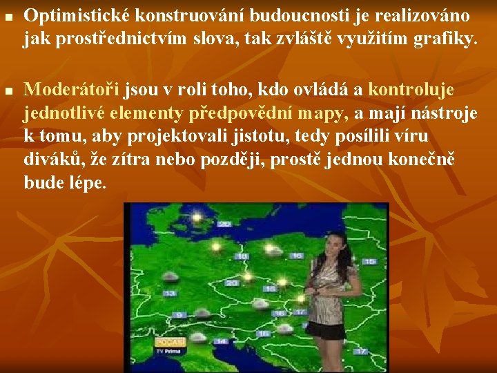 n n Optimistické konstruování budoucnosti je realizováno jak prostřednictvím slova, tak zvláště využitím grafiky.