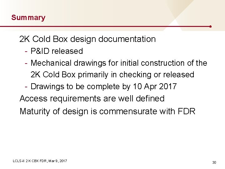 Summary 2 K Cold Box design documentation - P&ID released - Mechanical drawings for