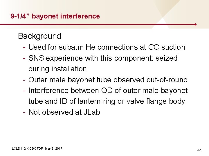 9 -1/4” bayonet interference Background - Used for subatm He connections at CC suction