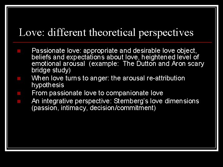 Love: different theoretical perspectives n n Passionate love: appropriate and desirable love object, beliefs Love: different theoretical perspectives n n Passionate love: appropriate and desirable love object, beliefs