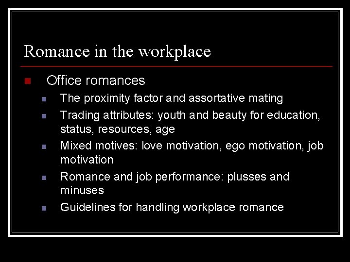 Romance in the workplace n Office romances n n n The proximity factor and Romance in the workplace n Office romances n n n The proximity factor and
