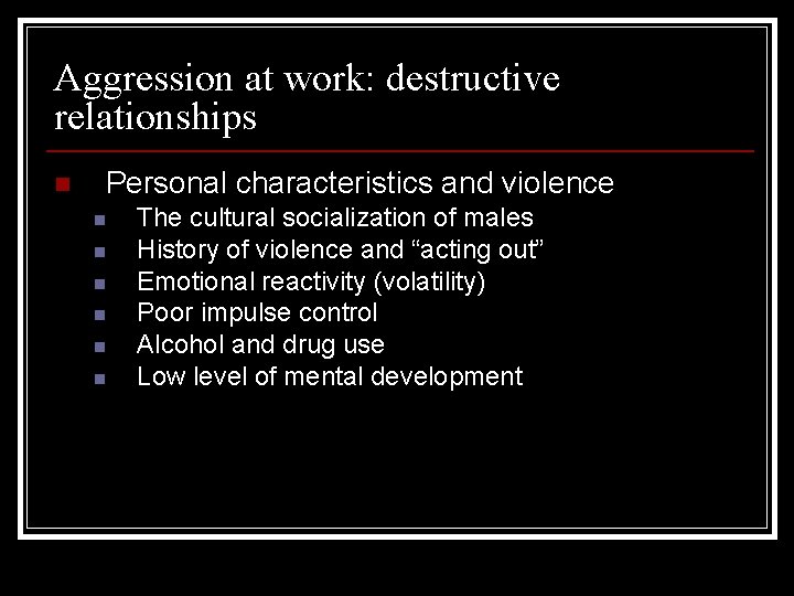 Aggression at work: destructive relationships n Personal characteristics and violence n n n The Aggression at work: destructive relationships n Personal characteristics and violence n n n The