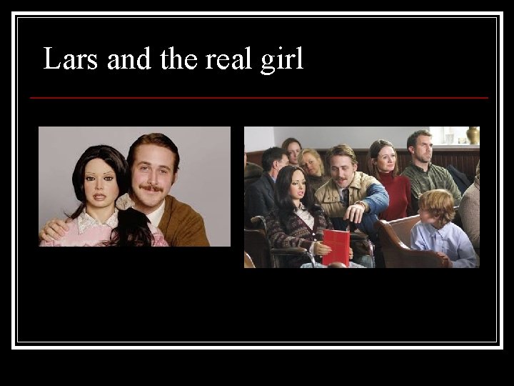 Lars and the real girl Lars and the real girl